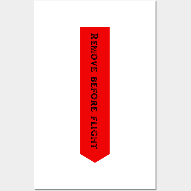 Remove before flight Wall Art by chris@christinearnold.com